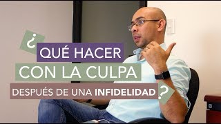 La Culpa En la Infidelidad  ¡Descubre Que Hacer Para Superarla [upl. by Bryant616]