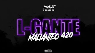 LGANTE  MALIANTEO 420  RKT  PUSHO DJ [upl. by Allred]