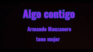 Algo contigo karaoke tono mujer [upl. by Odnam838]