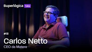 Superlógica Talks 13  Carlos Netto CEO da Matera [upl. by Ebner352]