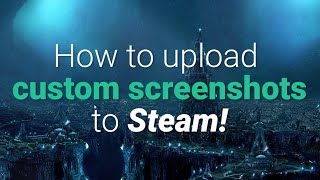 How To Upload Custom Screenshots To Steam 100 Working Method [upl. by Einiar616]