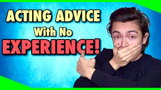 Acting Advice For Beginners With No EXPERIENCE  Acting Advice [upl. by Aicnom940]