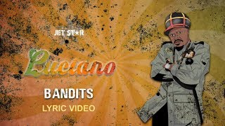 Bandits  Luciano Lyric Video Jet Star Music [upl. by Elletnahc255]