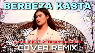 BERBEZA KASTA REMIX  Camelia Putri x Toparmon Music Cover [upl. by Connor]