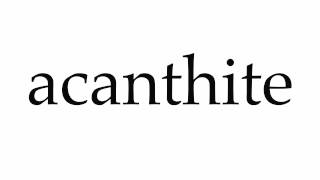 How to Pronounce acanthite [upl. by Adlin]