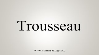 How To Say Trousseau [upl. by Joerg716]