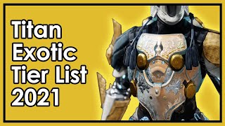 Destiny 2 The Best and Worst Titan Exotics  Armor Tier List 2021 [upl. by Enimsay]