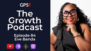 Growth Podcast EP84 Eve Banda  HR  Education amp Work  Workplace Dynamics  Career amp Business [upl. by Berlin]