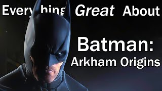 Everything GREAT About Batman Arkham Origins [upl. by Standice]