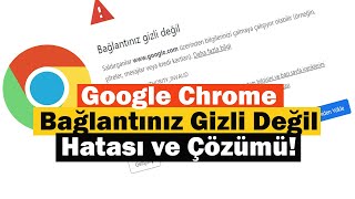 Google Chrome Bağlantınız Gizli Değil Hatası ve Çözümü [upl. by Arv384]