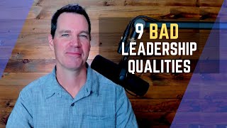 9 Bad Leadership Qualities [upl. by Garlaand844]