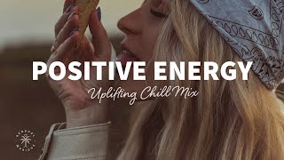 A Playlist Full of Positive Energy 🙌 Uplifting amp Happy Chill Music Mix  The Good Life Mix No7 [upl. by Ynna]