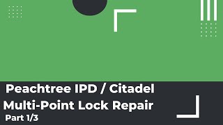 Peachtree IPD  Citadel MultiPoint Lock Repair  Installation  Part 13 [upl. by Yenaled802]