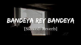 Bandeya Rey Bandeya  Arijit Singh Simmba Song  Slowed and Reverb Lofi Mix [upl. by Naam]