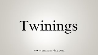 How To Say Twinings [upl. by Qifahs]