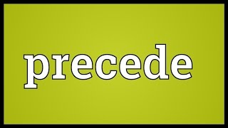 Precede Meaning [upl. by Sinnal]