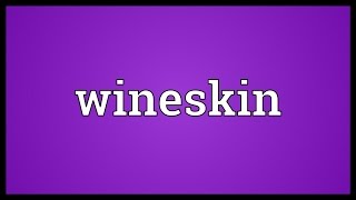 Wineskin Meaning [upl. by Yurik]