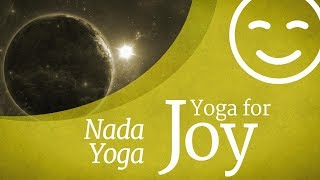 Yoga For Joy  Nada Yoga [upl. by Dirgis]