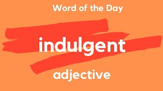 Word of the Day  INDULGENT What does INDULGENT mean [upl. by Asilrahc]