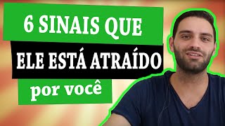 6 sinais que ele está atraído por você e Como saber se ele gosta de você IMPORTANTE [upl. by Crowns]