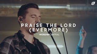 Praise the Lord Evermore Live  Worship Central [upl. by Jayne]