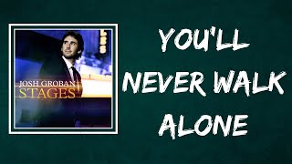 Josh Groban  Youll Never Walk Alone Lyrics [upl. by Maida]