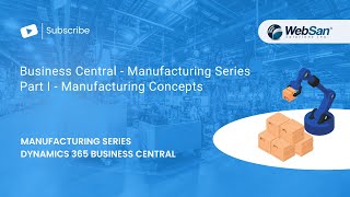 Microsoft Dynamics 365 Business Central Manufacturing Series Part I Manufacturing Concepts [upl. by Tayler]