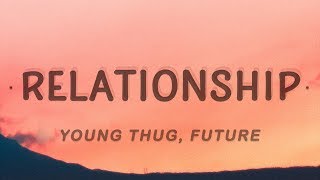 Young Thug Future  Relationship Lyrics [upl. by Odawa]