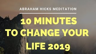 Abraham Hicks Meditation  10 minutes morning meditation 2019 [upl. by Suiraj]