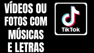 Como Postar Vídeos ou Fotos Com Música Com Letras no Tik Tok [upl. by Neyut]