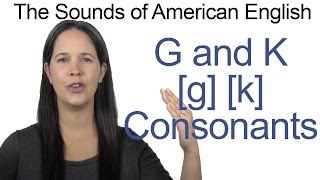 English Sounds  G g and K k Consonants  How to make the G g and K k Consonants [upl. by Gayel]