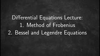 Method of Frobenius and Special Equations  Bessel and Legendre [upl. by Ahilam51]