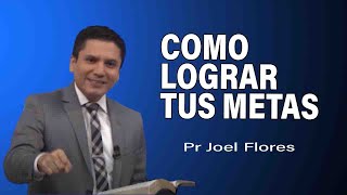 Cómo lograr tus metas  Pr Joel Flores  sermones adventistas [upl. by Unni804]