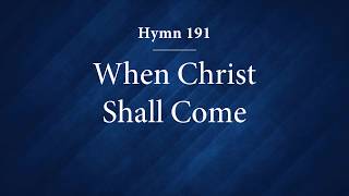 Hymn 191  When Christ Shall Come [upl. by Alwin]