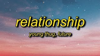 Young Thug Future  Relationship Lyrics  I know how to make the girl go crazy [upl. by Anaibib616]