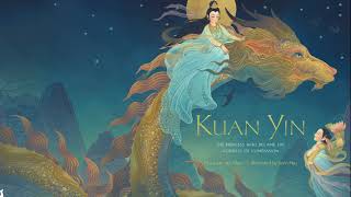 Kuan Yin The Princess Who Became the Goddess of Compassion [upl. by Phaidra]