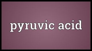 Pyruvic acid Meaning [upl. by Karim]