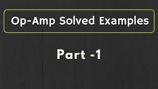 OpAmp Solved Examples Part 1 [upl. by Rekcut495]