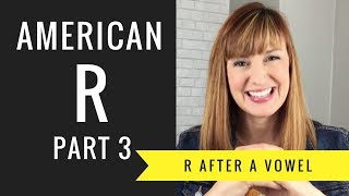 How to Pronounce R After a Vowel Sound Vocalic R American R Part 3 [upl. by Daffi]