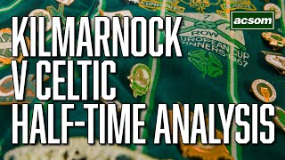 Kilmarnock v Celtic  LIVE HalfTime Analysis  A Celtic State of Mind  ACSOM [upl. by Danete]