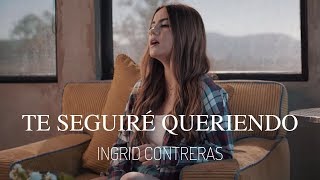 Ingrid Contreras  Te Seguiré Queriendo Video Oficial [upl. by Traweek]