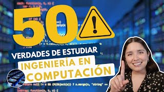 ESTUDIAR INGENIERÍA EN COMPUTACIÓN 💻 50 VERDADES ING EN COMPUTACIÓN [upl. by Cudlip]