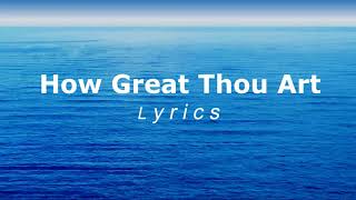 How Great Thou Art Lyrics [upl. by Nemhauser]