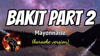 BAKIT PART 2  MAYONNAISE karaoke version [upl. by Glynda]