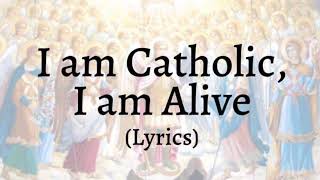 I Am Catholic I Am Alive Lyrics [upl. by Carboni]