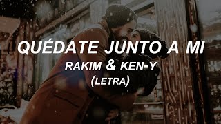 Quédate Junto a Mi  RAKIM amp KEN Y Letra [upl. by Laeno]