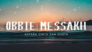 Obbie Messakh  Antara Cinta Dan Dusta [upl. by Ambrosi664]