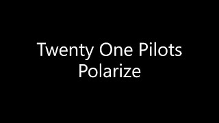 Twenty One Pilots  Polarize Lyrics [upl. by Odrude]