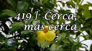 HA62  Himno 419  Cerca más cerca [upl. by Schroer]