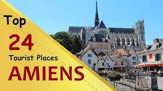 quotAMIENSquot Top 24 Tourist Places  Amiens Tourism  FRANCE [upl. by Decato820]